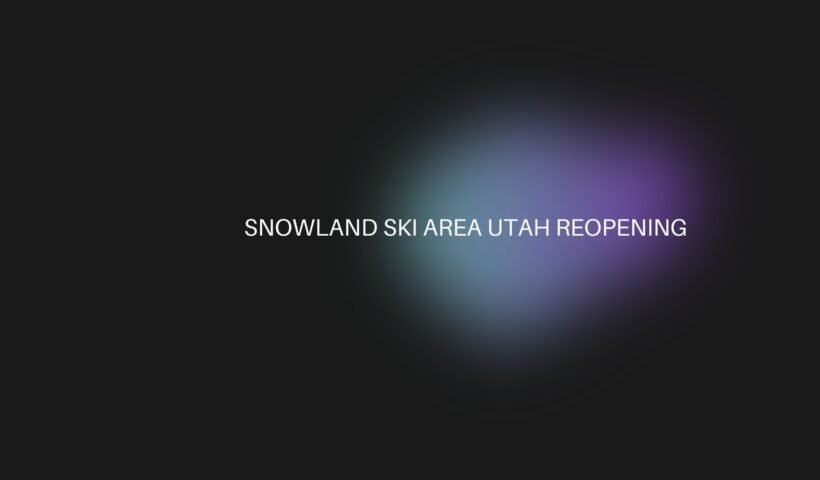 snowland ski area utah reopening